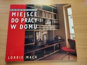 Lorrie Mack Urządzamy miejsce do pracy w domu