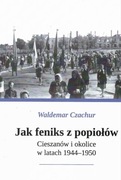 Jak Feniks z popiołów. Cieszanów i okolice w latach 1944-1950