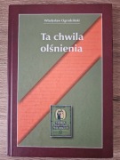 Władysław Ogrodziński, Ta chwila olśnienia
