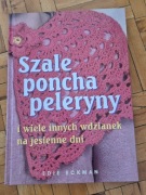 Edie Eckman - Szale poncha peleryny i wiele innych wdzianek na jesienne dni