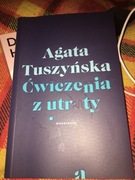 „Ćwiczenia z utraty” Agaty Tuszyńskiej