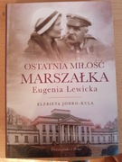 Elżbieta Jodko - KulaOSTATNIA MIŁOŚĆ MARSZAŁKA Eugenia Lewicka