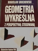 BogusławGrochowski - Geometria wykreślna z perspektywą stosowaną