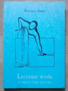 Krystyna Alagor LECZENIE WODĄ o medycynie inaczej Stan bdb-