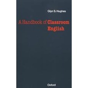 A HANDBOOK OF CLASSROOM ENGLISH Glyn S.Hughes