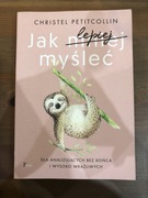 Jak lepiej myśleć Christel Petitcollin
