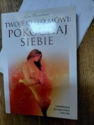 Twoje ciało mówi pokochaj siebie Lise Bourbeau