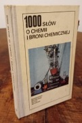 1000 SŁÓW O CHEMII I BRONI CHEMICZNEJ (k47)