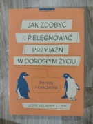 Jak zdobyć i pielęgnować przyjaźń w dorosłym życiu - Hope Kelaher, LCSW
