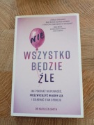 Książka 'Nie wszystko będzie źle' dr. Kathleen Smith
