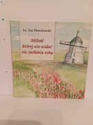 Miłość której nie widać nie zasłania sobą Jan Twardowski