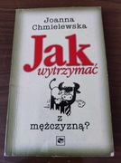 CHMIELEWSKA - JAK WYTRZYMAĆ Z MĘŻCZYZNĄ