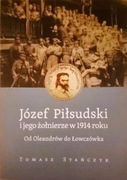 Józef Piłsudski i jego żołnierze w 1914 roku od Oleandrów do Łowczówka
