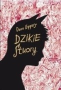  Dave Eggers, Dzikie stwory