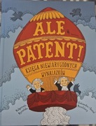 Ale patent. Księga niewiarygodnych wynalazków.