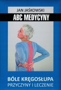 ABC Medycyny Bóle kręgosłupa Przyczyny i leczenie Jerzy Jaśkowski