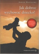 Jak dobrze wychować dziecko? - J. Mastalski
