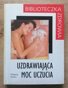 Uzdrawiająca moc uczucia Wolfgang Weikert