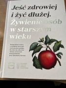 Jeść zdrowiej i żyć dłużej. Żywienie osób w starszym wieku