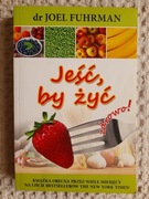 Jeść, by żyć zdrowo! Joel Fuhrman