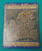 SERCE JAK ZŁOTY GOŁĄB ; JOANNA KULMOWA 1984 PRL ANTYKWARIAT