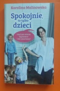 Spokojnie to tylko dzieci Czyli jak dobrze wychować i nie zwariować