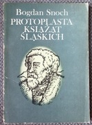 Bogdan Snoch Protoplasta książąt śląskich