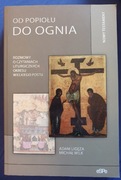 OD POPIOŁU DO OGNIA Nowy Testament Adam Ligęza, Michał Wilk