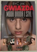 Być jak gwiazda moda uroda i styl