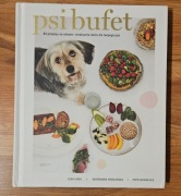 Psi bufet. 63 przepisy na zdrowe i smakowite dania dla twojego psa