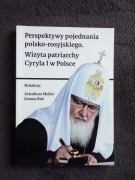 PERSPEKTYWY POJEDNANIA POLSKO-ROSYJSKIEGO. WIZYTA PATRIARCHY CYRYLA i 