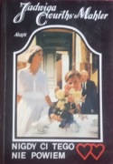 JADWIGA COURTHS - MAHLER  NIGDY CI TEGO NIE POWIEM