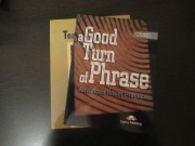 A Good Turn of Phrase. Advanced Idiom Practice - j. Milton, V. Evans