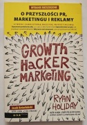 Growth Hacker Marketing O przyszłości PR, marketingu i reklamy Ryan Holiday