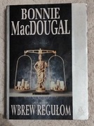 WBREW  REGUŁOM. Bonnie MacDougal.
