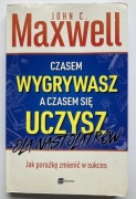 Czasem wygrywasz a czasem się uczysz. Dla nastolatków. John C. Maxwell