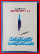 KATARZYNA BRZOZOWSKA - LEKKOŚCIĄ PIÓR NA BŁĘKICIE NIEBA