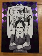 Co zrobiłaby Wednesday? Nieoficjalny przewodnik