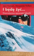 I będę żyć Dramatyczna opowieść lekarki J.Nielsen