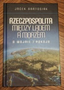  Rzeczpospolita między lądem a morzem. O wojnie i pokoju - Jacek Bartosiak
