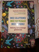 BEZ GLUTENU BEZ NABIAŁU BEZ CUKRU SEKRETY NATURALNEGO GOTOWANIA - Bednarska