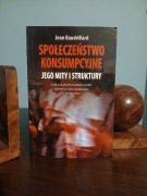 Jean Baudrillard SPOŁECZEŃSTWO KONSUMPCYJNE Jego mity i struktury 2006