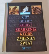 Co? Gdzie? Kiedy? Zdarzenia które zmieniły świat Wyd. Reader's Digest 1997