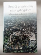 Rozwój przestrzenny miast galicyjskich, red. A.Laskowski, Jasło 2001