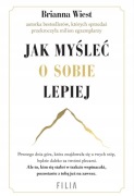 Jak myśleć o sobie lepiej - Brianna Wiest