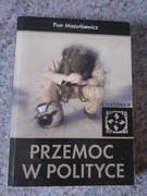 Piotr Mazurkiewicz - Przemoc w polityce/spis treści/ wyd.Ossolineum 2006