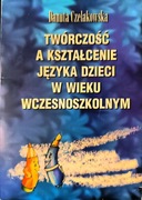 Twórczość a kształcenie języka dziecka w wieku wczesnoszkolnym Czelakowska 