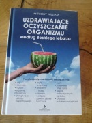 UZDRAWIAJĄCE OCZYSZCZANIE ORGANIZMU Boskiego Lekarza Anthony William 