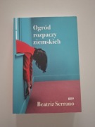 Ogród rozpaczy ziemskich Beatriz Serrano