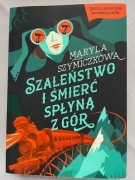 Maryla Szymiczkowa "Szaleństwo i śmierć płyną z gór"